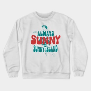 Always sunny in sunny island Crewneck Sweatshirt